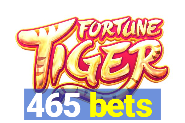 465 bets